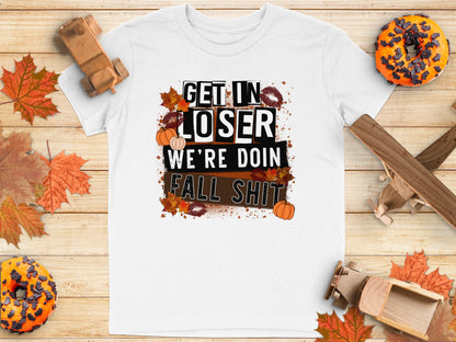 Get In Loser We're Doin Fall Shit T-shirt product type